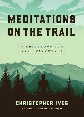 Meditations on the Trails: A Guidebook for Self-Discovery - Christopher Ives - cover