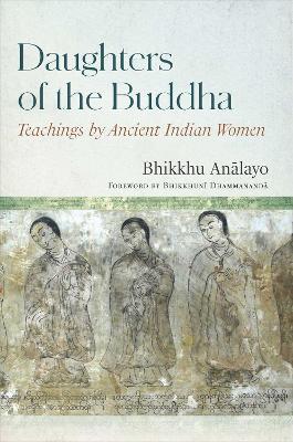 Daughters of the Buddha: Teachings by Ancient Indian Women - Bhikkhu Analayo - cover