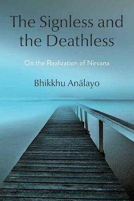 The Signless and the Deathless: On the Realization of Nirvana - Bhikkhu Analayo - cover