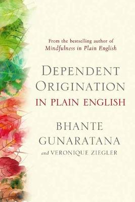 Dependent Origination in Plain English - Bhante Gunaratana,Veronique Ziegler - cover