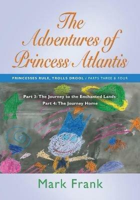 THE Adventures of Princess Atlantis: Part 3 - The Journey To The Enchanted Lands - Mark Frank - cover