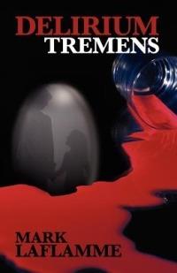 Delirium Tremens - Mark LaFlamme - cover