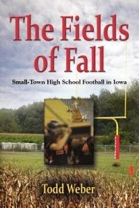 THE Fields of Fall: Small-Town High School Football in Iowa - Todd Weber - cover