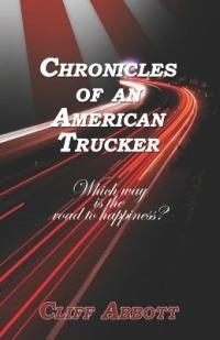 Chronicles of an American Trucker: Which Way is the Road to Happiness? - Cliff Abbott - cover