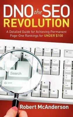 DNO the SEO Revolution: A Detailed Guide for Achieving Permanent Page-One Rankings for Under $100 - Robert McAnderson - cover