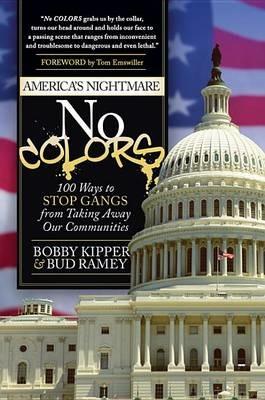 No COLORS: 100 Ways To Stop Gangs From Taking Away Our Communities - Bobby Kipper,Bud Ramey - cover