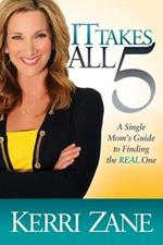 It Takes All 5: A Single Mom's Guide to Finding the Real One