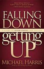 Falling Down Getting Up: A Story of Overcoming Life to Live