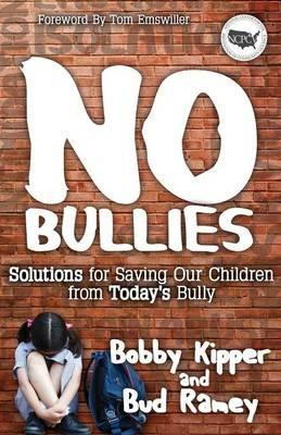 No BULLIES: Solutions for Saving Our Children from Today's Bully - Bobby Kipper,Bud Ramey - cover