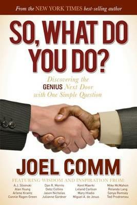 So What Do YOU Do?: Discovering the Genius Next Door with One Simple Question - Joel Comm - cover