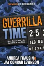 Guerrilla Time: More Time In Your Life, More Life In Your Time