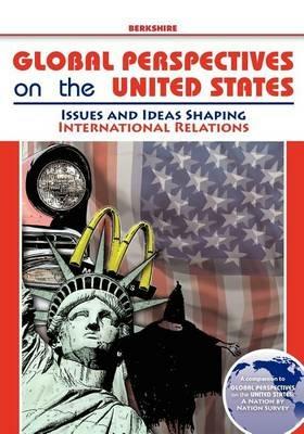 Global Perspectives on the United States: Volume 3: Issues and Ideas Shaping International Relations - cover