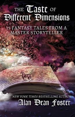 The Taste of Different Dimensions: 15 Fantasy Tales from a Master Storyteller - Alan Dean Foster - cover