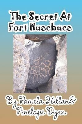 The Secret at Fort Huachuca - Pamela Hillan,Penelope Dyan - cover