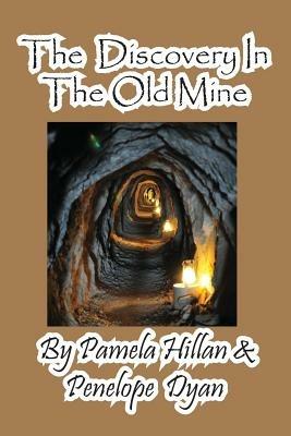 The Discovery in the Old Mine - Pamela Hillan,Penelope Dyan - cover