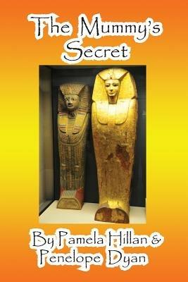 The Mummy's Secret - Pamela Hillan,Penelope Dyan - cover