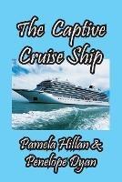 The Captive Cruise Ship - Penelope Dyan,Pamela Hillan - cover
