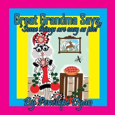 Great Grandma Says, "Some things are easy as pie!" - Penelope Dyan - cover