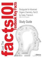 Studyguide for Advanced Organic Chemistry, Part B by Carey, Francis A., ISBN 9780387683546 - Cram101 Textbook Reviews - cover