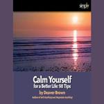 Calm Yourself for a Better Life with 98 Tips