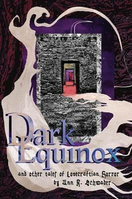 Dark Equinox and Other Tales of Lovecraftian Horror - Ann K Schwader - cover