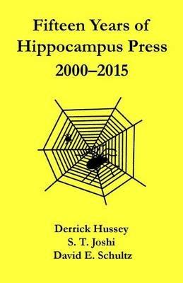 Fifteen Years of Hippocampus Press: 2000-2015 - Derrick Hussey,S T Joshi,David E Schultz - cover