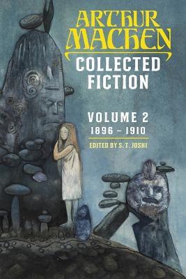 Collected Fiction Volume 2: 1896-1910 - Arthur Machen - cover