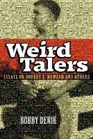 Weird Talers: Essays on Robert E. Howard and Others - Bobby Derie - cover