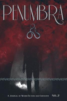 Penumbra No. 2 (2021): A Journal of Weird Fiction and Criticism - Ramsey Campbell,John C Tibbetts - cover