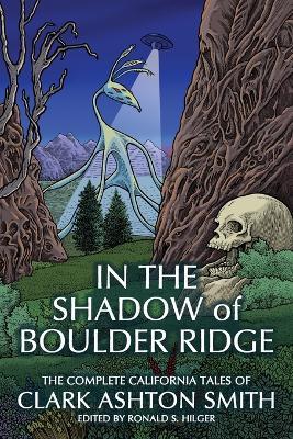 In the Shadow of Boulder Ridge: The Complete California Tales of Clark Ashton Smith - Clark Ashton Smith - cover