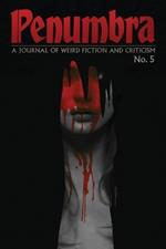 Penumbra No. 5 (2024): A Journal of Weird Fiction and Criticism