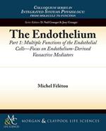 The Endothelium, Part I: Multiple Functions of the Endothelial Cells - Focus on Endothelium-Derived Vasoactive Mediators