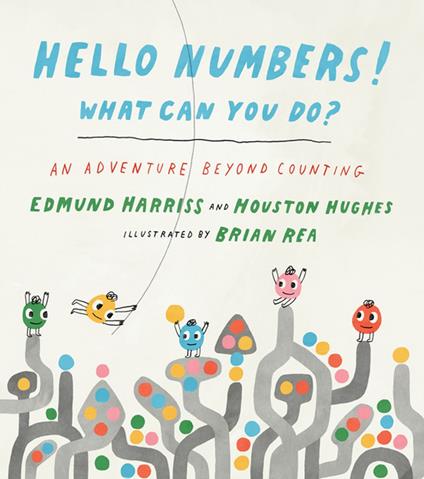 Hello Numbers! What Can You Do?: An Adventure Beyond Counting - Edmund Harriss,Houston Hughes,Brian Rea - ebook