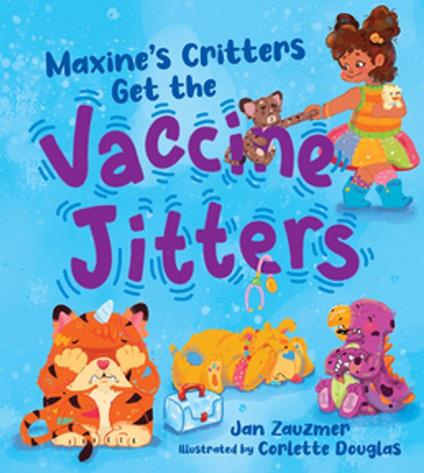 Maxine's Critters Get the Vaccine Jitters: A cheerful and encouraging story to soothe kids' vaccine fears - Jan Zauzmer,Corlette Douglass - ebook