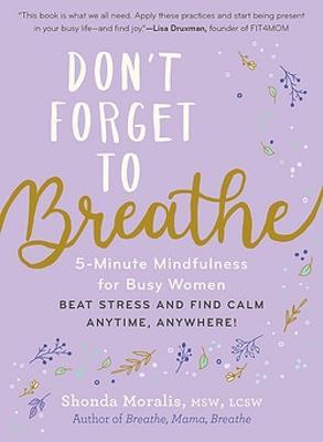 Don't Forget to Breathe: 5-Minute Mindfulness for Busy Women - Beat Stress and Find Calm Anytime, Anywhere! - Shonda Moralis - cover