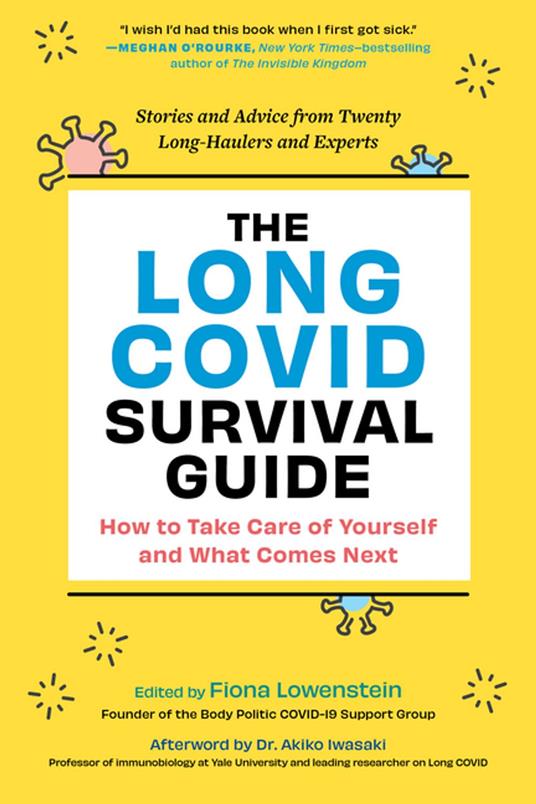 The Long COVID Survival Guide: How to Take Care of Yourself and What Comes Next - Stories and Advice from Twenty Long-Haulers and Experts