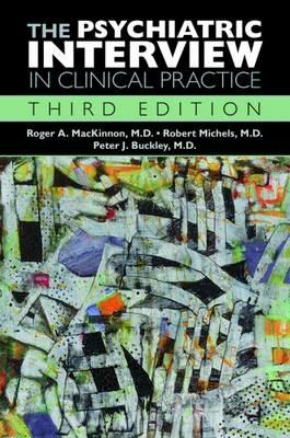 The Psychiatric Interview in Clinical Practice - Roger A. MacKinnon,Robert Michels,Peter J. Buckley - cover