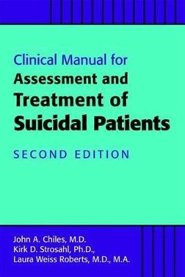 Clinical Manual for the Assessment and Treatment of Suicidal Patients - John A. Chiles,Kirk D. Strosahl,Laura Weiss Roberts - cover
