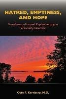 Hatred, Emptiness, and Hope: Transference-Focused Psychotherapy in Personality Disorders - Otto F. Kernberg - cover