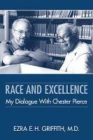 Race and Excellence: My Dialogue With Chester Pierce - Ezra E. H. Griffith - cover