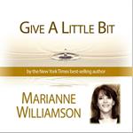 Give a LIttle Bit with Marianne Williamson