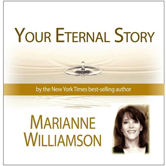 Your Eternal Story with Marianne Williamson