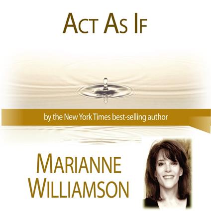Act As If with Marianne Williamson