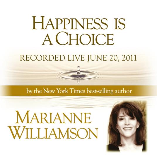 Happiness is a Choice with Marianne Williamson