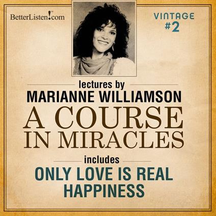 VINTAGE PROGRAM 2- Only Love Is Real AND Happiness with Marianne Williamson