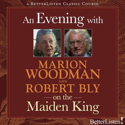 Evening with Marion Woodman and Robert Bly on The Maiden King, An