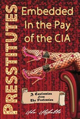 Presstitutes Embedded in the Pay of the CIA: A Confession from the Profession - Udo Ulfkotte,Andrew Schlademan - cover
