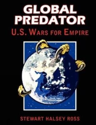 Global Predator: US Wars for Empire - Stewart Halsey Ross - cover