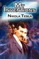 My Inventions: The Autobiography of Inventor Nikola Tesla from the Pages of Electrical Experimenter