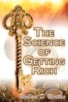 The Science of Getting Rich: Wallace D. Wattles' Legendary Guide to Financial Success Through Creative Thought and Smart Planning - Wallace D Wattles,Wallace Delois Wallace - cover